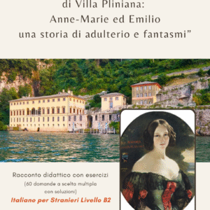 Il Lago di Como e il mistero di Villa Pliniana: Anne-Marie ed Emilio, una storia di adulterio e fantasmi - Racconto didattico con esercizi